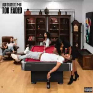 Rob $tone - Too Faded (feat. P-Lo)